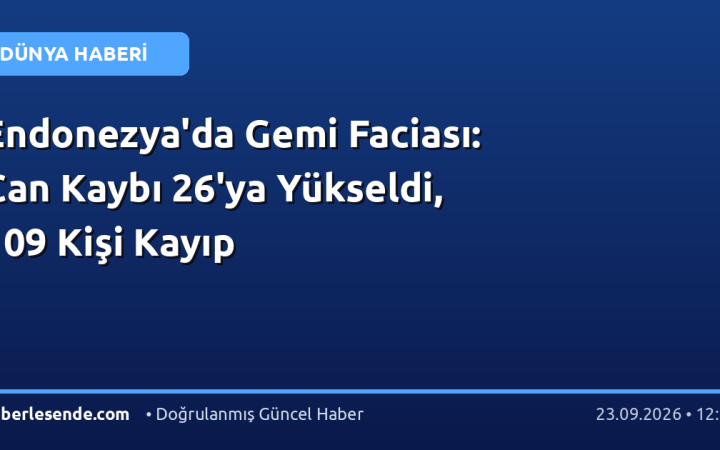 Endonezya'da Gemi Faciası: Can Kaybı 26'ya Yükseldi, 109 Kişi Kayıp