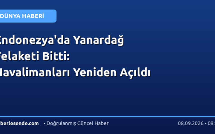Endonezya'da Yanardağ Felaketi Bitti: Havalimanları Yeniden Açıldı