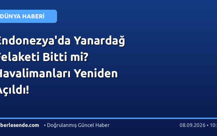 Endonezya'da Yanardağ Felaketi Bitti mi? Havalimanları Yeniden Açıldı!