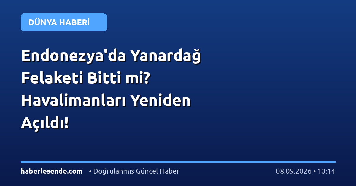 Endonezya'da Yanardağ Felaketi Bitti mi? Havalimanları Yeniden Açıldı!