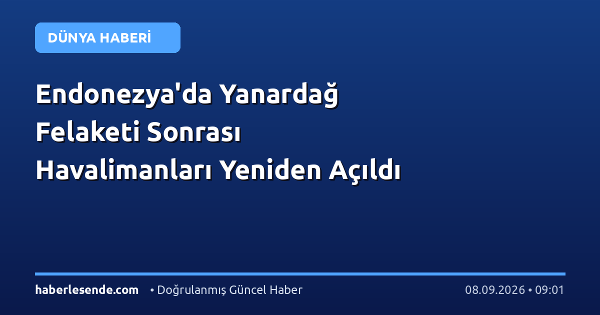 Endonezya'da Yanardağ Felaketi Sonrası Havalimanları Yeniden Açıldı