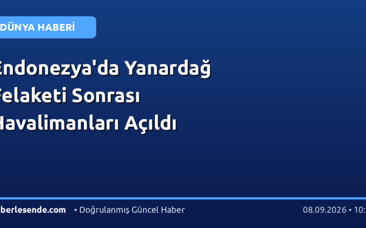 Endonezya'da Yanardağ Felaketi Sonrası Havalimanları Açıldı