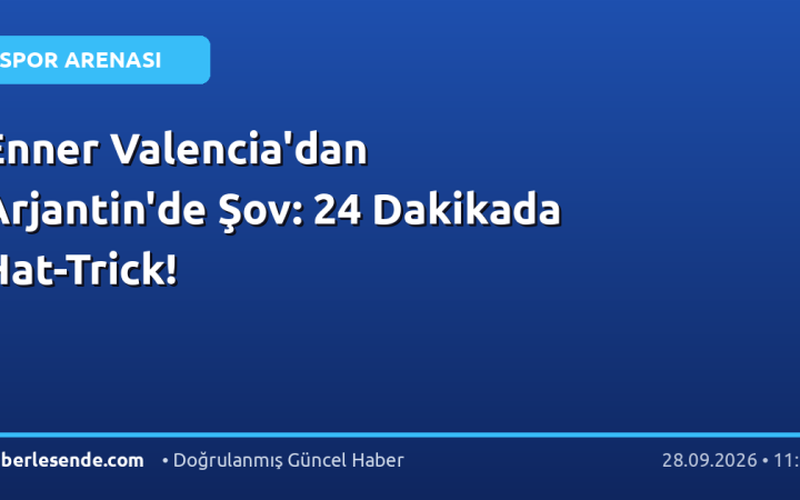 Enner Valencia'dan Arjantin'de Şov: 24 Dakikada Hat-Trick!