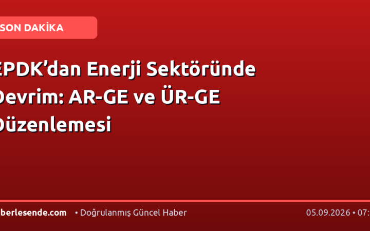EPDK’dan Enerji Sektöründe Devrim: AR-GE ve ÜR-GE Düzenlemesi