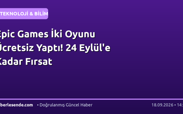 Epic Games İki Oyunu Ücretsiz Yaptı! 24 Eylül'e Kadar Fırsat