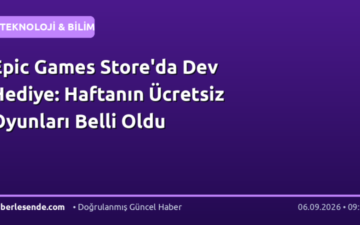 Epic Games Store'da Dev Hediye: Haftanın Ücretsiz Oyunları Belli Oldu