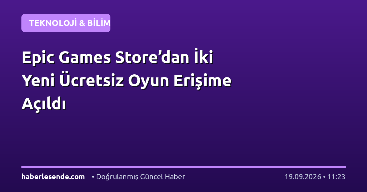 Epic Games Store’dan İki Yeni Ücretsiz Oyun Erişime Açıldı