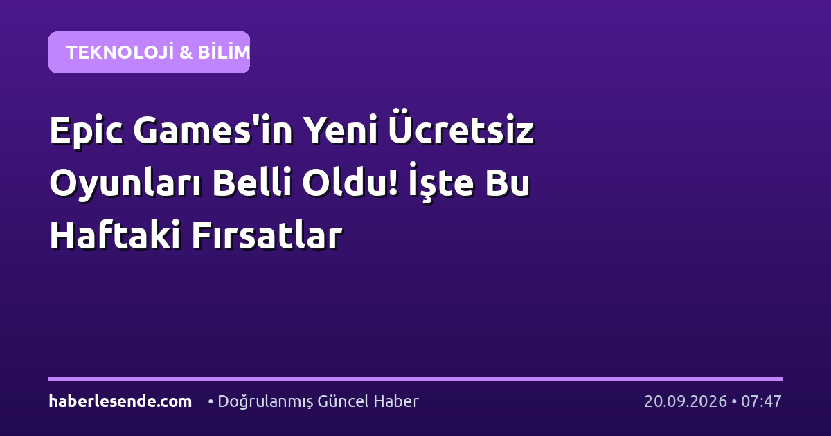 Epic Games'in Yeni Ücretsiz Oyunları Belli Oldu! İşte Bu Haftaki Fırsatlar