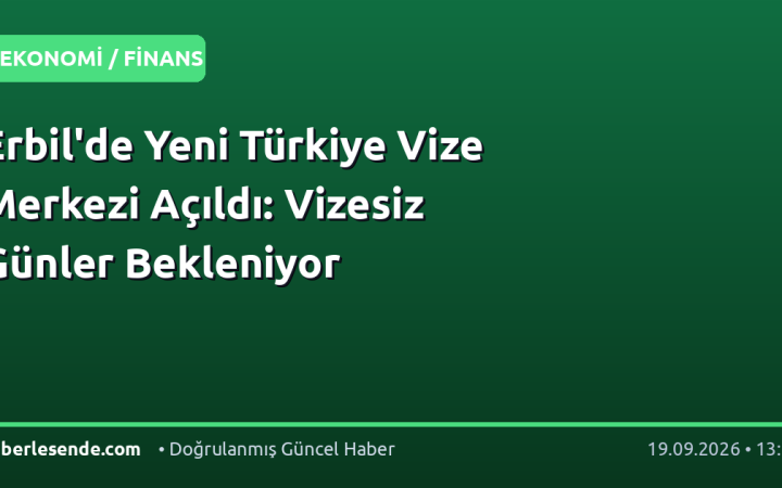 Erbil'de Yeni Türkiye Vize Merkezi Açıldı: Vizesiz Günler Bekleniyor