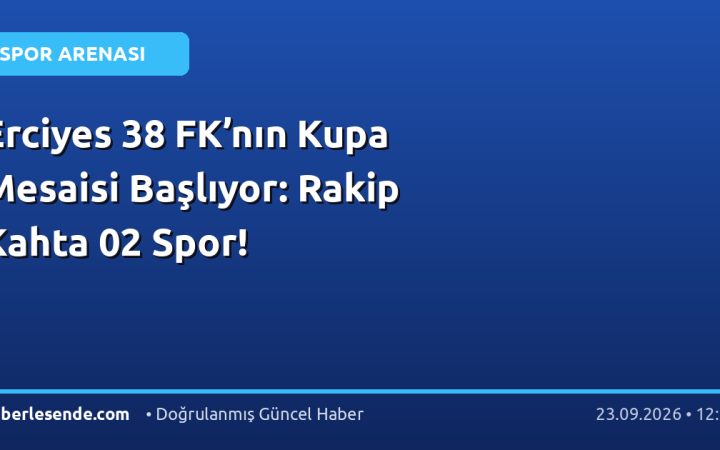 Erciyes 38 FK’nın Kupa Mesaisi Başlıyor: Rakip Kahta 02 Spor!
