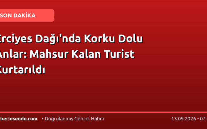 Erciyes Dağı'nda Korku Dolu Anlar: Mahsur Kalan Turist Kurtarıldı