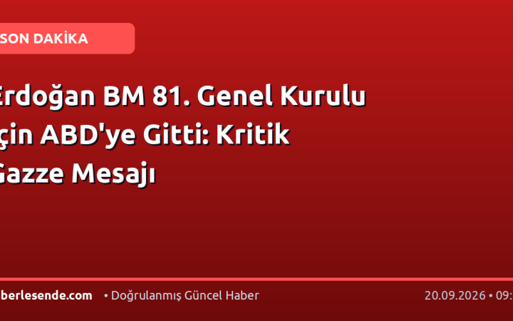 Erdoğan BM 81. Genel Kurulu İçin ABD'ye Gitti: Kritik Gazze Mesajı