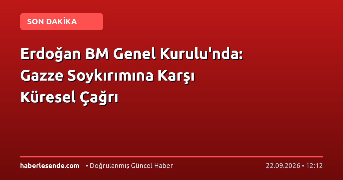 Erdoğan BM Genel Kurulu'nda: Gazze Soykırımına Karşı Küresel Çağrı