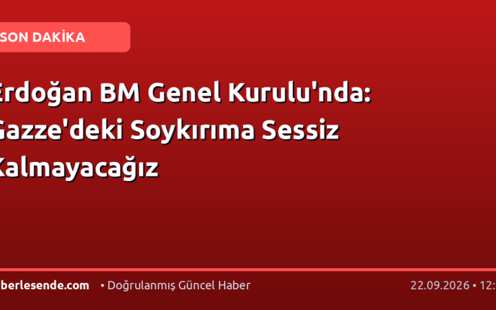 Erdoğan BM Genel Kurulu'nda: Gazze'deki Soykırıma Sessiz Kalmayacağız