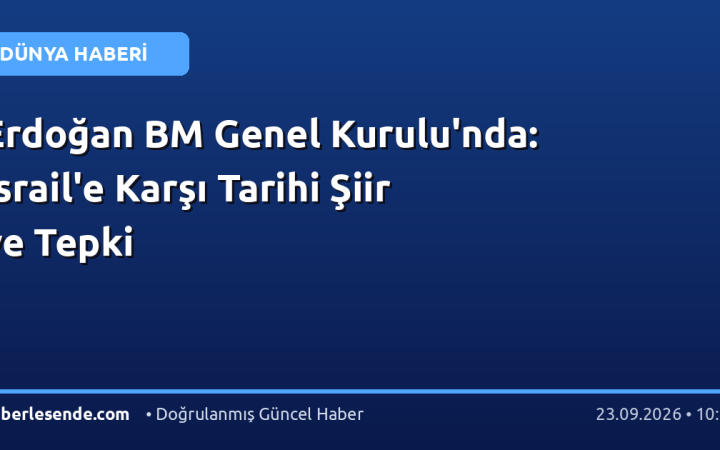 Erdoğan BM Genel Kurulu'nda: İsrail'e Karşı Tarihi Şiir ve Tepki