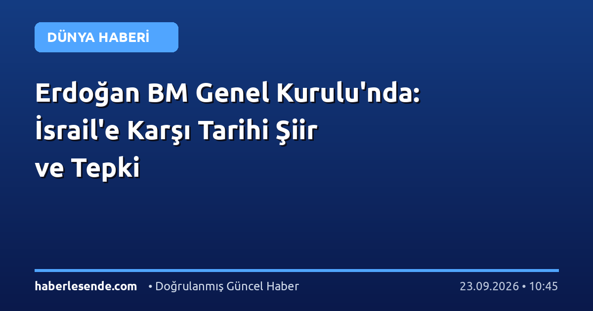 Erdoğan BM Genel Kurulu'nda: İsrail'e Karşı Tarihi Şiir ve Tepki