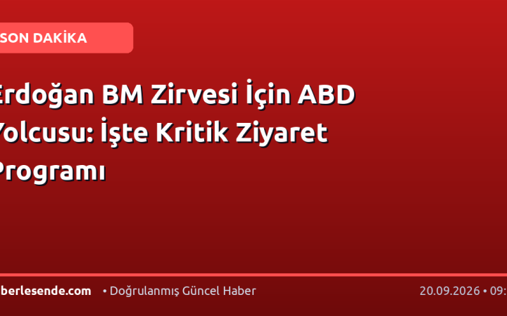 Erdoğan BM Zirvesi İçin ABD Yolcusu: İşte Kritik Ziyaret Programı