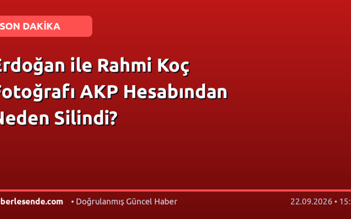 Erdoğan ile Rahmi Koç Fotoğrafı AKP Hesabından Neden Silindi?