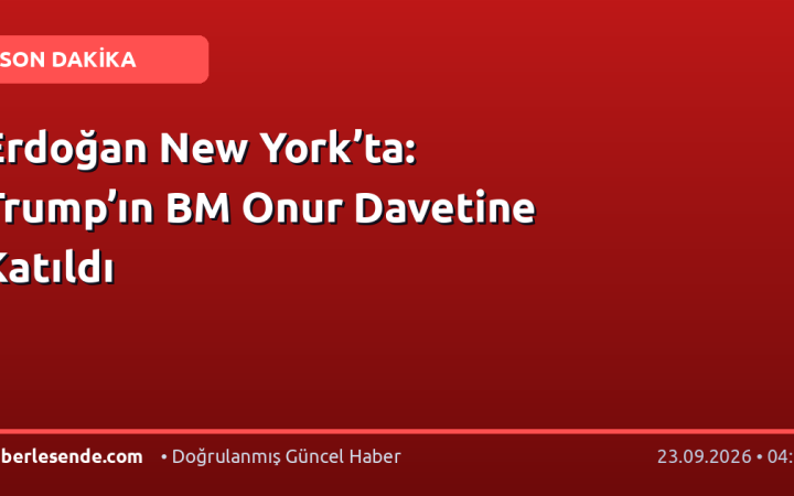 Erdoğan New York’ta: Trump’ın BM Onur Davetine Katıldı