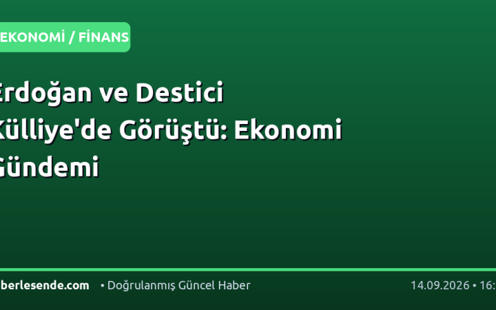 Erdoğan ve Destici Külliye'de Görüştü: Ekonomi Gündemi