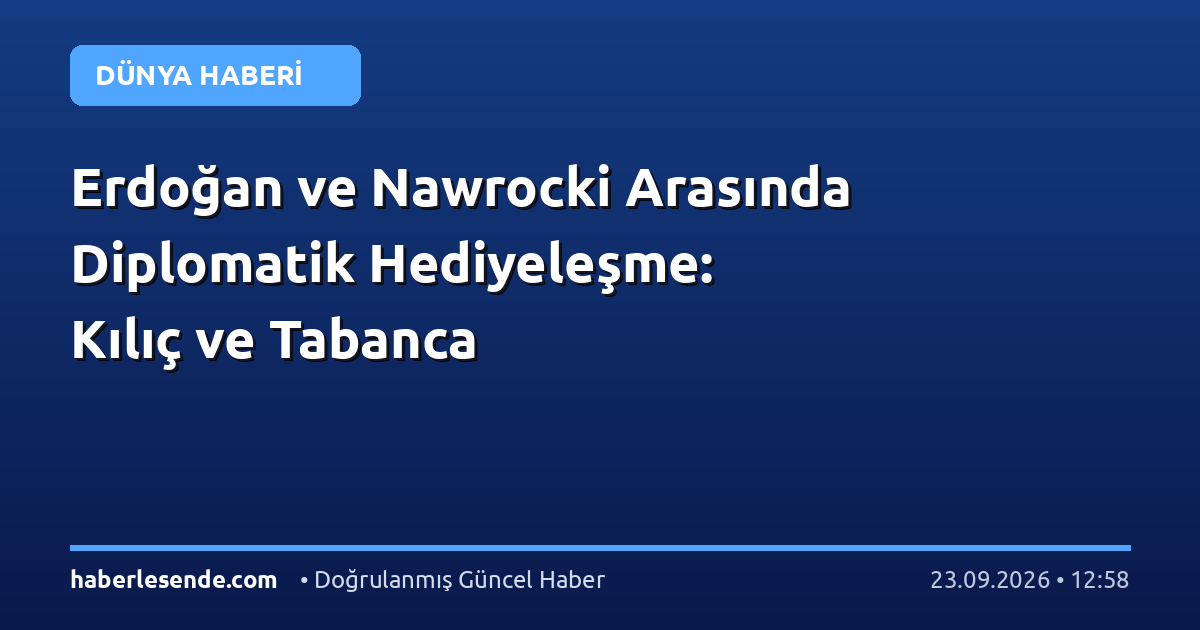 Erdoğan ve Nawrocki Arasında Diplomatik Hediyeleşme: Kılıç ve Tabanca