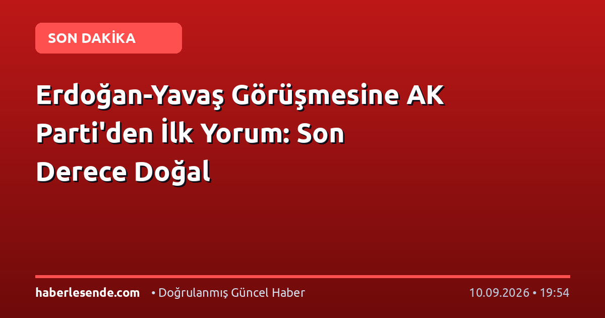 Erdoğan-Yavaş Görüşmesine AK Parti'den İlk Yorum: Son Derece Doğal