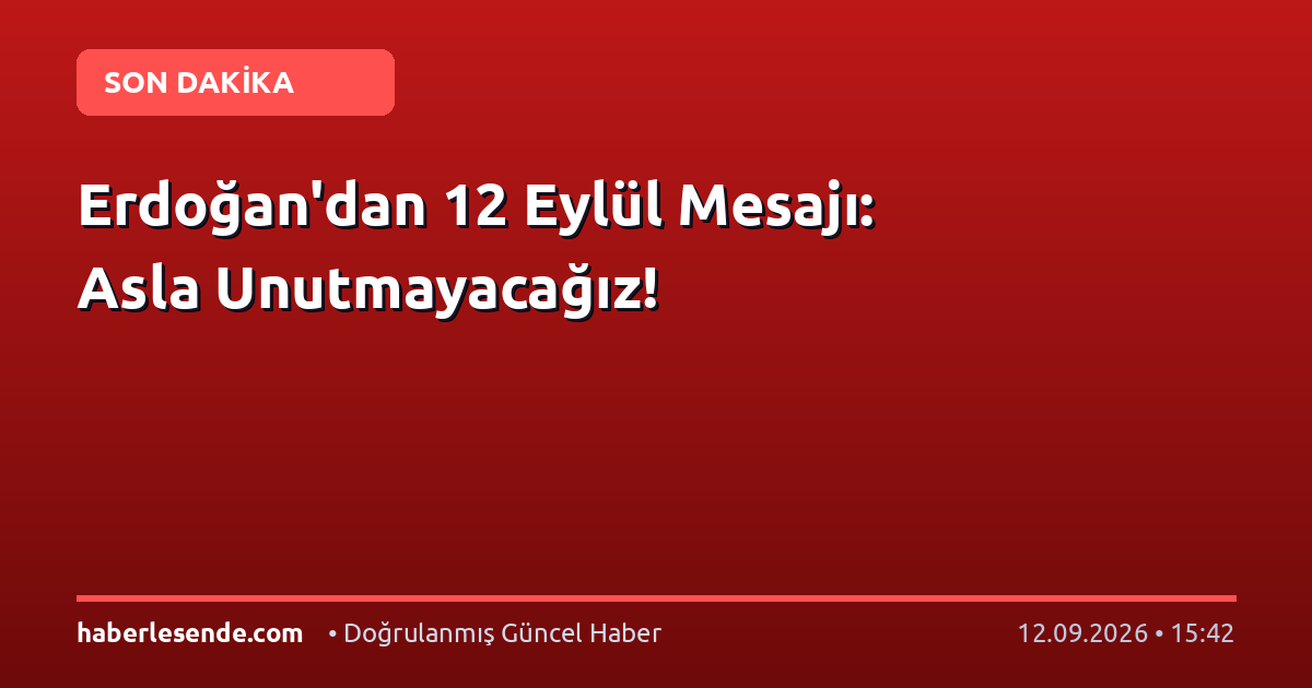 Erdoğan'dan 12 Eylül Mesajı: Asla Unutmayacağız!