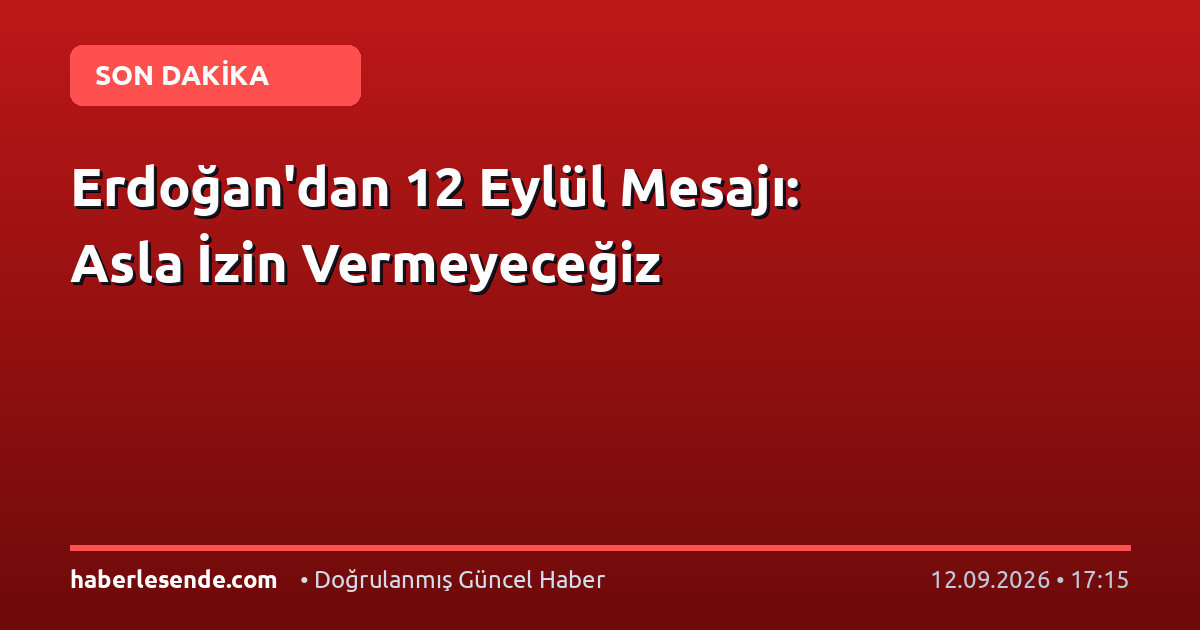Erdoğan'dan 12 Eylül Mesajı: Asla İzin Vermeyeceğiz