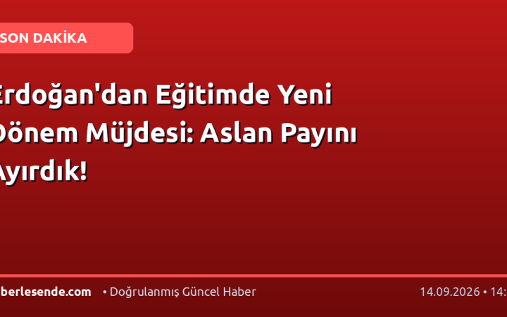 Erdoğan'dan Eğitimde Yeni Dönem Müjdesi: Aslan Payını Ayırdık!