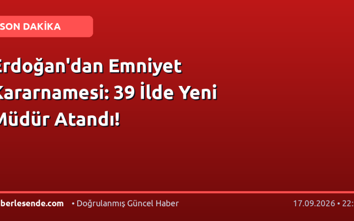 Erdoğan'dan Emniyet Kararnamesi: 39 İlde Yeni Müdür Atandı!
