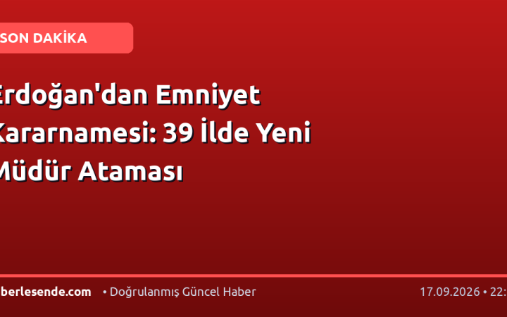 Erdoğan'dan Emniyet Kararnamesi: 39 İlde Yeni Müdür Ataması