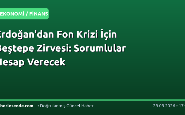 Erdoğan'dan Fon Krizi İçin Beştepe Zirvesi: Sorumlular Hesap Verecek