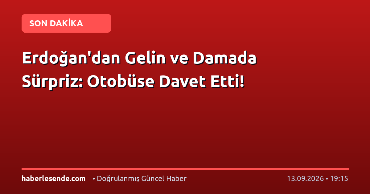 Erdoğan'dan Gelin ve Damada Sürpriz: Otobüse Davet Etti!
