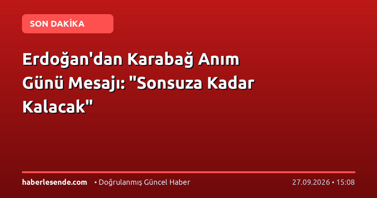 Erdoğan'dan Karabağ Anım Günü Mesajı: "Sonsuza Kadar Kalacak"