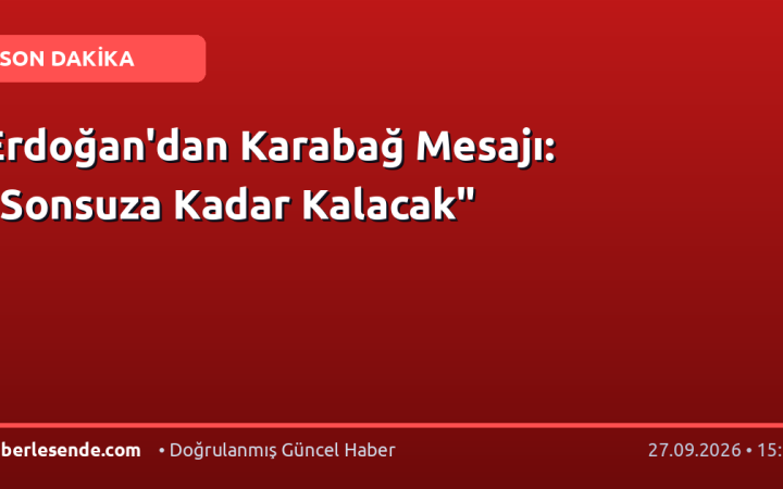 Erdoğan'dan Karabağ Mesajı: "Sonsuza Kadar Kalacak"