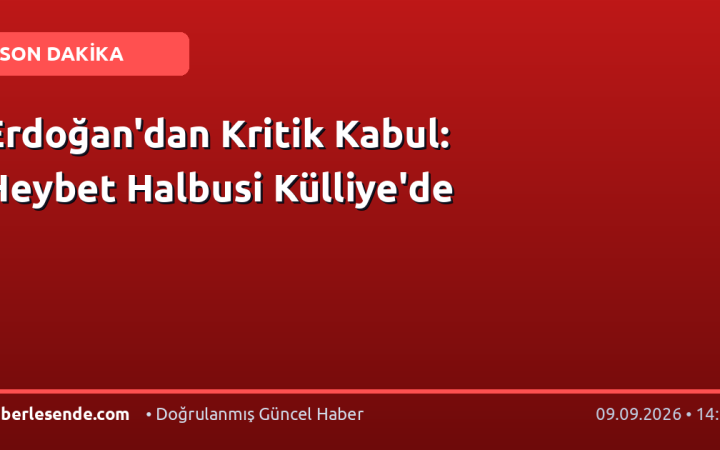 Erdoğan'dan Kritik Kabul: Heybet Halbusi Külliye'de