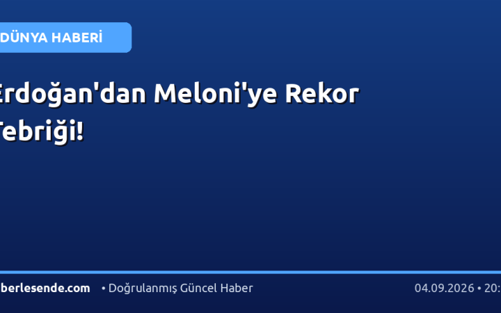 Erdoğan'dan Meloni'ye Rekor Tebriği!