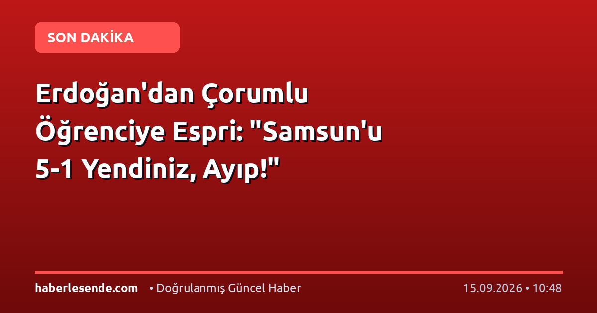 Erdoğan'dan Çorumlu Öğrenciye Espri: "Samsun'u 5-1 Yendiniz, Ayıp!"