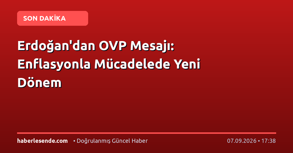 Erdoğan'dan OVP Mesajı: Enflasyonla Mücadelede Yeni Dönem