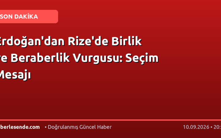 Erdoğan'dan Rize'de Birlik ve Beraberlik Vurgusu: Seçim Mesajı