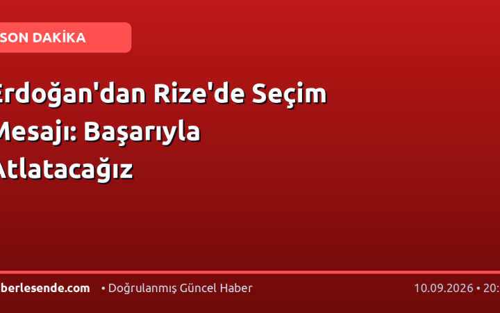 Erdoğan'dan Rize'de Seçim Mesajı: Başarıyla Atlatacağız
