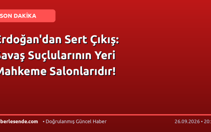 Erdoğan'dan Sert Çıkış: Savaş Suçlularının Yeri Mahkeme Salonlarıdır!
