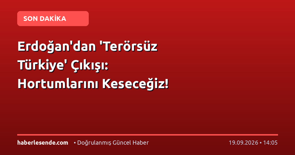 Erdoğan'dan 'Terörsüz Türkiye' Çıkışı: Hortumlarını Keseceğiz!