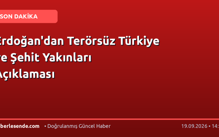 Erdoğan'dan Terörsüz Türkiye ve Şehit Yakınları Açıklaması
