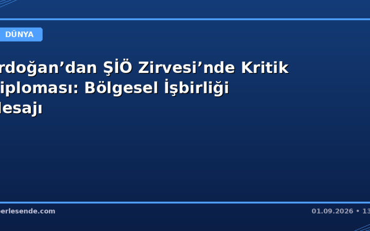 Erdoğan’dan ŞİÖ Zirvesi’nde Kritik Diploması: Bölgesel İşbirliği Mesajı