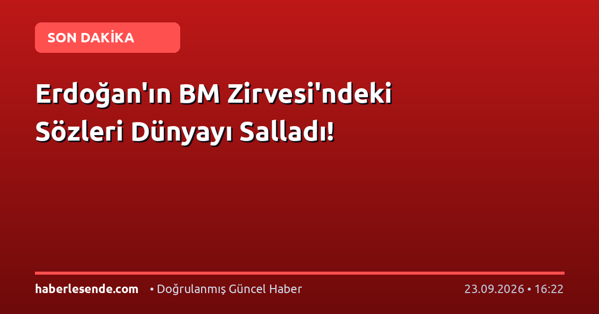 Erdoğan'ın BM Zirvesi'ndeki Sözleri Dünyayı Salladı!