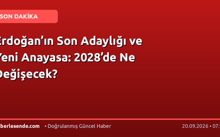 Erdoğan’ın Son Adaylığı ve Yeni Anayasa: 2028’de Ne Değişecek?
