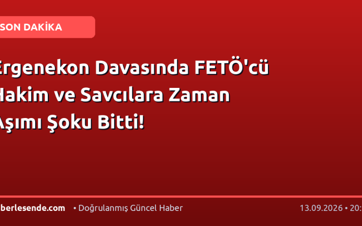 Ergenekon Davasında FETÖ'cü Hakim ve Savcılara Zaman Aşımı Şoku Bitti!