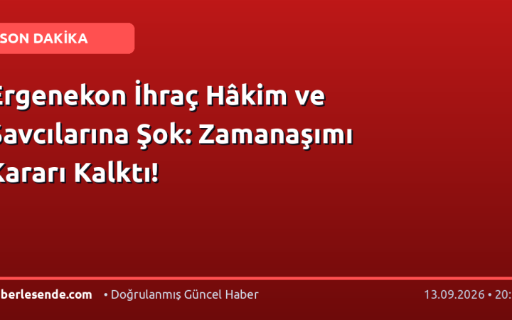 Ergenekon İhraç Hâkim ve Savcılarına Şok: Zamanaşımı Kararı Kalktı!