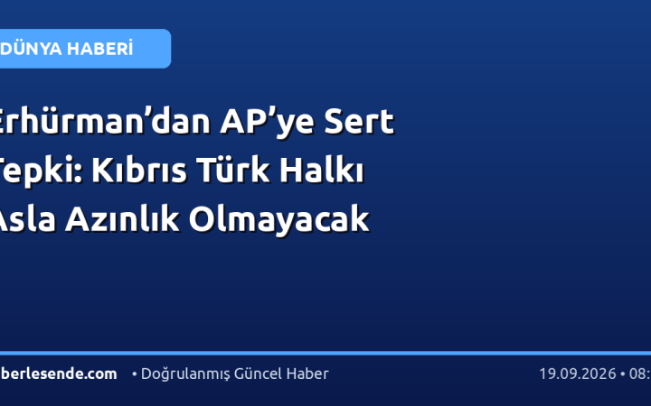 Erhürman’dan AP’ye Sert Tepki: Kıbrıs Türk Halkı Asla Azınlık Olmayacak